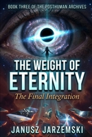 The Weight of Eternity: The Final Integration (The Posthuman Archives) B0GWWNXRBL Book Cover