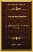 Der Generaldirektor: Ein Schauspiel In Fünf Akten... 1247878783 Book Cover