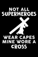 Not All Superheroes Wear Capes Mine Wore A Cross: 100 Page Christian Notebook For Church Or Bible Study With Specific Sections For Jotting Down Notes. 6x9 With Glossy Cover Finish 1088722709 Book Cover
