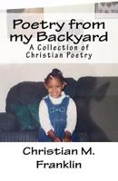 Poetry from my Backyard: A Collection of Christian Poetry 151689636X Book Cover