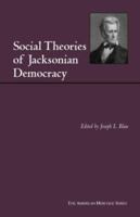 Social Theories of Jacksonian Democracy: Representative Writings of the Period 1825-1850 (American Heritage Series) 0872206890 Book Cover
