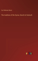 The tradition of the Syriac church of Antioch 3382117568 Book Cover