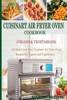Cuisinart Air Fryer Oven Cookbook (Vegans & Vegetarians): 150 Quick & Easy Cuisinart Air Fryer Oven Recipes for Vegans and Vegetarian B08R6NB4ZH Book Cover