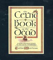 The Celtic Book of the Dead: A Guide for Your Voyage to the Celtic Otherworld (Cards/Spread-Cloth) 0312072414 Book Cover