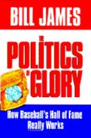 The Politics of Glory: How the Baseball's Hall of Fame Really Works 0025107747 Book Cover