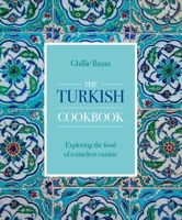 The Turkish Cookbook: Exploring the Food of a Timeless Cuisine 0754835154 Book Cover