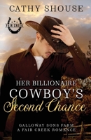 Her Billionaire Cowboy's Second Chance: Galloway Sons Farm, A Fair Creek Romance, Book 1 1734466707 Book Cover