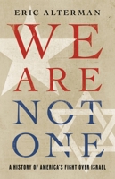 We Are Not One: A History of America’s Fight Over Israel 046509631X Book Cover