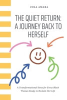 The Quiet Return: A Journey Back to Herself: A Transformational Story for Every Black Woman Ready to Reclaim Her Life B0FHQTXD5Y Book Cover