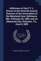 Addresses of Gen'l T. L. Rosser at the Seventh Annual Reunion of the Association of the Maryland Line. Baltimore, Md., February 22, 1889, and on Memorial Day, Staunton, Va., June 8, 1889 1376960400 Book Cover