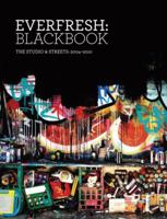 Everfresh: Blackbook - The Studio & Streets: 2004-2010 0522857450 Book Cover
