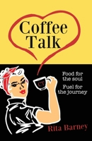 Coffee Talk: Food for the Soul Fuel for the Journey 1947360841 Book Cover