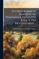 Lettres De Madame La Marquise De Pompadour: Depuis 1753 Jusqu'à 1762 Inclusivement, Volumes 1-2 1018404201 Book Cover