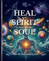HEAL your SPIRIT & Nourish your SOUL: The 12 Universal Laws B0FHDSR3QV Book Cover