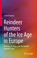 Reindeer Hunters of the Ice Age in Europe: Economy, Ecology, and the Annual Nomadic Cycle 3031062582 Book Cover