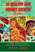 20 Healthy Low Budget Recipes (Volume 1): Your guide to enjoying nutritious and delicious meals without breaking the bank. B0CR6PL6CK Book Cover