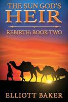 The Sun God's Heir: Rebirth 0997832231 Book Cover