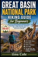 GREAT BASIN NATIONAL PARK HIKING GUIDE FOR BEGINNERS: EASY SCENIC TRAILS WITH ANCIENT BRISTLECONE PINES, ROUTE MAPS, SIMPLE ITINERARIES, CAVE TOURS, TIPS, AND FIRST-TIME FRIENDLY ADVENTURES IN NEVADA B0GZX36F7B Book Cover