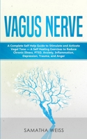 Vagus Nerve: A Complete Self Help Guide to Stimulate and Activate Vagal Tone - A Self Healing Exercises to Reduce Chronic Illness, PTSD, Anxiety, Inflammation, Depression, Trauma, and Anger 1951845226 Book Cover