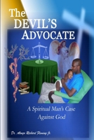 The DEVIL'S ADVOCATE: A Spiritual Man's Case Against the LORD God 0615191185 Book Cover