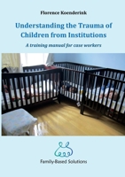 Understanding the Trauma of Children from Institutions.: A training manual for case workers 1470932849 Book Cover