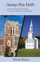 Keep the Faith: The Importance of Christian Fellowship During College 0692111743 Book Cover