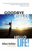 Goodbye Stress, Hello Life! 1927756537 Book Cover