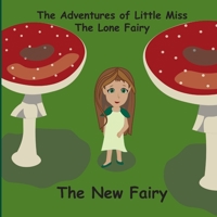 The New Fairy (The adventures of Little Miss, The Lone Fairy) 1704034663 Book Cover