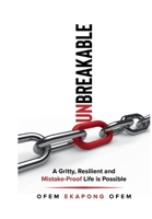 UNBREAKABLE: A Gritty, Resilient and Mistake-Proof Life is Possible B0CHLNR8FP Book Cover