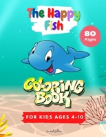 The Happy Fish | 80 Fish coloring pages 8,5*11 inch | Coloring book for Kids, Children and Tweens | Improve your kid skills B09BYN38CJ Book Cover