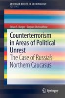 Counterterrorism in Areas of Political Unrest: The Case of Russia's Northern Caucasus 1461451396 Book Cover