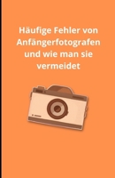 Häufige Fehler von Anfängerfotografen und wie man sie vermeidet (German Edition) B0DSFDFXCM Book Cover