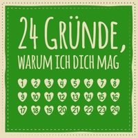 24 Gr�nde, warum ich dich mag: Adventskalender zum Ausf�llen und Eintragen - Geschenk f�r Freund, Freundin, Kollege, Familie (Advent) 1706503105 Book Cover