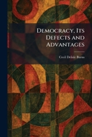Democracy, Its Defects and Advantages 1025593650 Book Cover