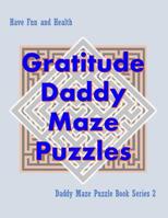 Gratitude Daddy Maze Puzzles; Daddy Maze Puzzle Book Series 2: Have Fun and Health 107535515X Book Cover