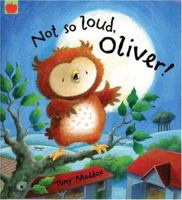 Not So Loud, Oliver! 1843622874 Book Cover