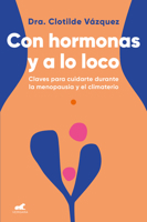 Con Hormonas Y a Lo Loco: Claves Para Cuidarte En La Menopausia Y El Climaterio 8418045973 Book Cover