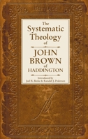 The Systematic Theology of John Brown of Haddington 1892777665 Book Cover
