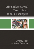 Using Informational Text to Teach: To Kill a Mockingbird 1475806809 Book Cover