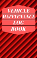 Vehicle Maintenance Log Book: Automotive Service, Repair and Maintenance Record Book for Cars, Trucks, Motorcycles, Checklist Logbook Tracker 1672127688 Book Cover