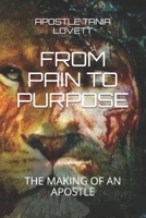 From Pain to Purpose: The Making of an Apostle 1086910699 Book Cover