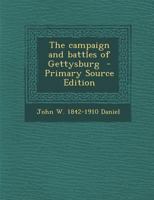 The campaign and battles of Gettysburg 0342547062 Book Cover