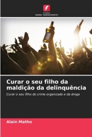 Curar o seu filho da maldição da delinquência (Portuguese Edition) 6630439538 Book Cover
