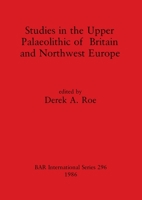 Studies in the Upper Palaeolithic of Britain and North-west Europe (British Archaeological Reports (BAR)) 0860543803 Book Cover