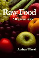 Raw Food a Beginner's Guide 0956188664 Book Cover