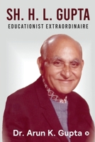 Sh. H. L. Gupta - Educationist Extraordinaire 1639404864 Book Cover