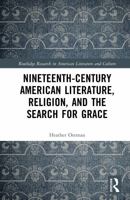 Nineteenth-Century American Literature, Religion, and the Search for Grace (Routledge Research in American Literature and Culture) 1032688769 Book Cover