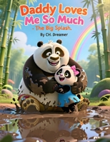 Daddy Loves Me So Much: The Big Splash: A Rainy Day Picture Book About a Panda Father's Love and Playful Adventures for Kids Ages 3-5 B0H9FLL42S Book Cover