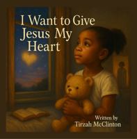 I Want To Give Jesus My Heart 1965002188 Book Cover