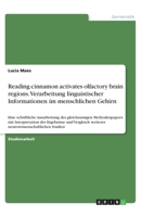 Reading cinnamon activates olfactory brain regions. Verarbeitung linguistischer Informationen im menschlichen Gehirn (German Edition) 3668882320 Book Cover